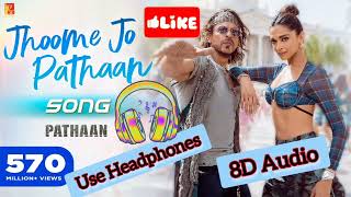 Jhoome Jo Pathaan - Pathaan , 8D Audio ❤, Use Headphones.
