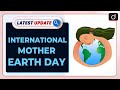 International Mother Earth Day: Latest update | Drishti IAS English