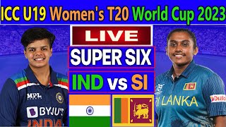 India U19-Women vs Srilanka U19-Women Super Six T20 Match Live | ICC U19 Women's T20 WC  2023
