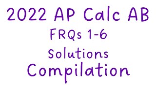 Calc AB 2022 FRQs 1-6 Compilation