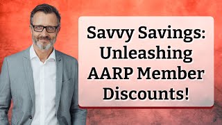 Savvy Savings: Unleashing AARP Member Discounts!