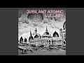 Jubilant Atomic Lullaby