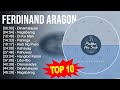 F e r d i n a n d A r a g o n 2023 MIX ~ Top 10 Best Songs ~ Greatest Hits ~ Full Album