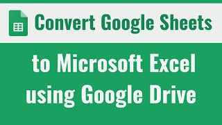 How to Convert Google Sheets to Microsoft Excel using Google Drive