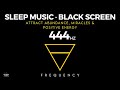 444 hz frequency - HEALING SLEEP MUSIC - Abundance, Miracles & Positive Energy - Black Screen