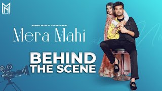 Mera Mahi (Behind the Scenes) | Mannat Noor | Yuvraaj Hans | Desi Crew | Latest Punjabi Songs 2021