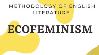 METHODOLOGY OF ENGLISH LITERATURE - ECOFEMINISM