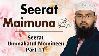 Seerat Maimuna RA | Seerat Ummahatul Momineen Part 11 By @AdvFaizSyedOfficial