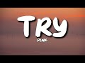 P!nk - Try (Lyrics)