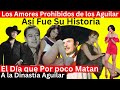 la Triste Historia de la Familia Aguilar y Sus Amores Prohibidos | El día que por poco los matan