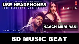 Naach Meri Rani: ( 8D Music Beat ) | Tanishk Bagchi | Nikhita Gandhi | Bhushan Kumar