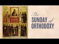 Divine Liturgy, Sun. of Orthodoxy, Sun., Mar. 21, 2021