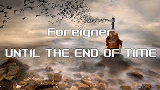 Foreigner - Until the End Of Time  HD lyrics