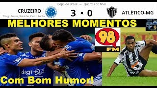 CRUZEIRO 3 x 0 ATLÉTICO MG & Bom Humor 98FM Melhores Momentos Copa do Brasil 2019 Quartas de Final