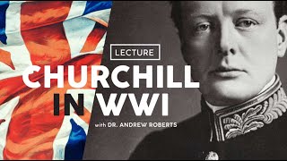 Setting the Stage: Churchill in WWI - Andrew Roberts