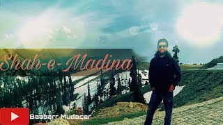 Shah-e-Madina| Baabarr Mudacer | Mateen Bhat| NAAT