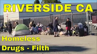 Riverside CA seedy underbelly - homeless - filth - drugs
