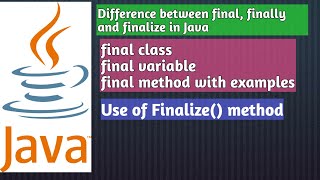 Difference between final Vs finally Vs finalize in Java | final keyword in Java with examples