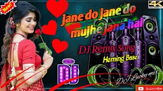 🥰 Jane Do Jane Do Mujhe Jana Hai //Dj Remix Song Heming Base // Dj BM Remix