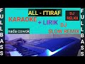 ALL - I'TIRAF Versi DJ SLOW REMIX ( KARAOKE nada PRIA )