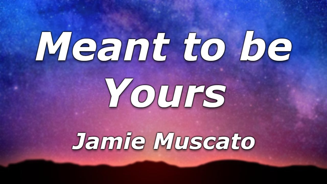 Meant To Be Yours Jamie Muscato Lyrics