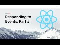 Responding to Events with React: Part 1
