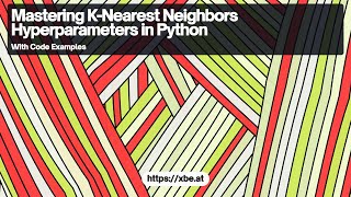 Optimizing K-Nearest Neighbors: A Deep Dive into Choosing the Right Hyperparameters