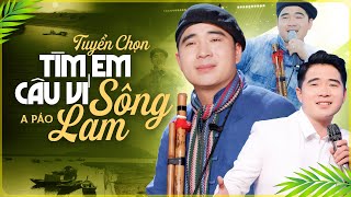 Tìm Em Câu Ví Sông Lam - Hát Về Xứ Nghệ Nghe 1000 Lần Không Chán - A PÁO Tuyển Chọn