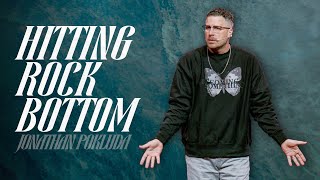 Hitting Rock Bottom | Jonathan Pokluda