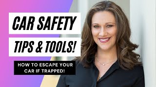 Tools and tips to escape your car, AND an attacker!