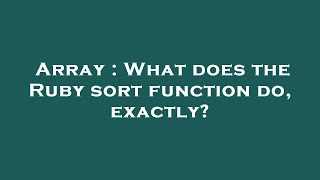 Array : What does the Ruby sort function do, exactly?