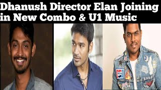 Big Breaking - Dhanush & Director Elan Joining In New Movie & U1 Music Update MoviesStar