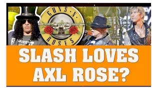 Guns N' Roses News  Slash "Loves" Bandmate Axl Rose?