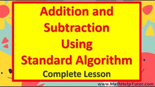 Addition and Subtraction Using Standard Algorithm (Complete Lesson) | MathHelpTutor.com