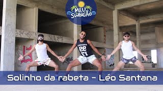 Solinho da rabeta - Léo Santana - Coreografia - Meu Swingão.