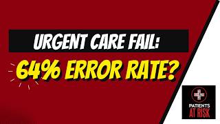 Shocking Urgent Care Study 64 Wrong Diagnosis