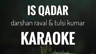 Is Qadar | Tulsi Kumar And Darshan Raval | karaoke With Lyrics