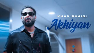 Akhiyan | Khan Bhaini | Official Video