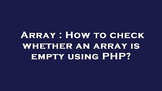Array : How to check whether an array is empty using PHP?