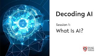 Decoding AI | Session 1: What is AI? || Harvard Radcliffe Institute