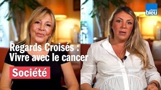 REGARDS CROISÉS  - Vivre avec le cancer, les témoignages d'Odile et de sa fille