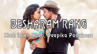 BESHARAM RANG - LYRICS - Shah Rukh Khan, Deepika Padukone