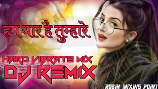 Hum Yaar Hain Tumhare dj remix 💗 Haan Maine Bhi Pyaar Kiya (2002)♥️vibrate mix | Sad Song♥️RMP