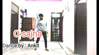 O Sajna(Lyrical Dance Vedio) || Table no. 21 ||  Dance Cover by ANKIT