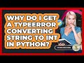 Why Do I Get A TypeError Converting String To Int In Python? - Python Code School