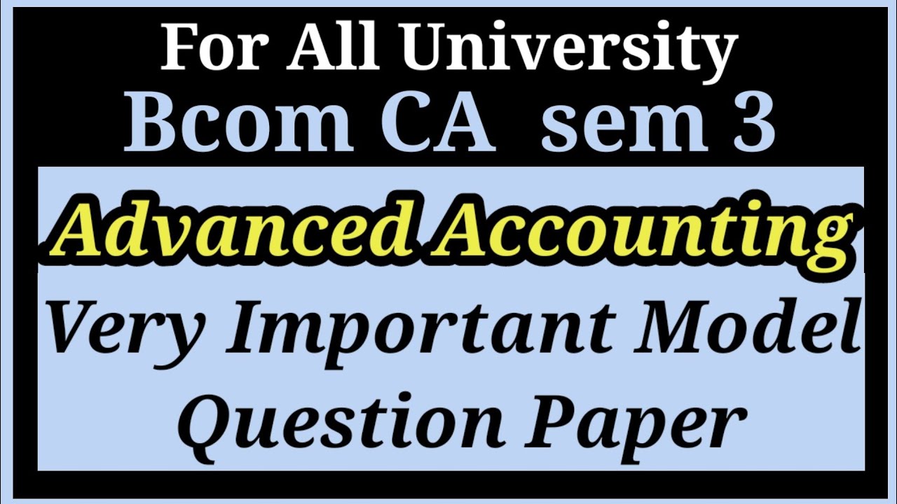 Sem 3 Bcom Advanced Accounting Important Model Question Paper | Sem 3 ...