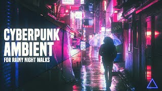 Cyberpunk Ambient - [MOODY-ATMOSPHERIC] Music for Rainy Night Walks