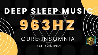 963 Hz, GOD'S FREQUENCY, Positive Vibration - Healing sleep. Deep Sleep Music