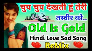 Chup Chup Dekhti Hun Teri Tasveer Ko Old Dj Remix💘💘Hard Dj Remix Song Prasen By Dj Baba Mungisapur💘💘