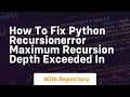 how to fix python recursionerror maximum recursion depth exceeded in